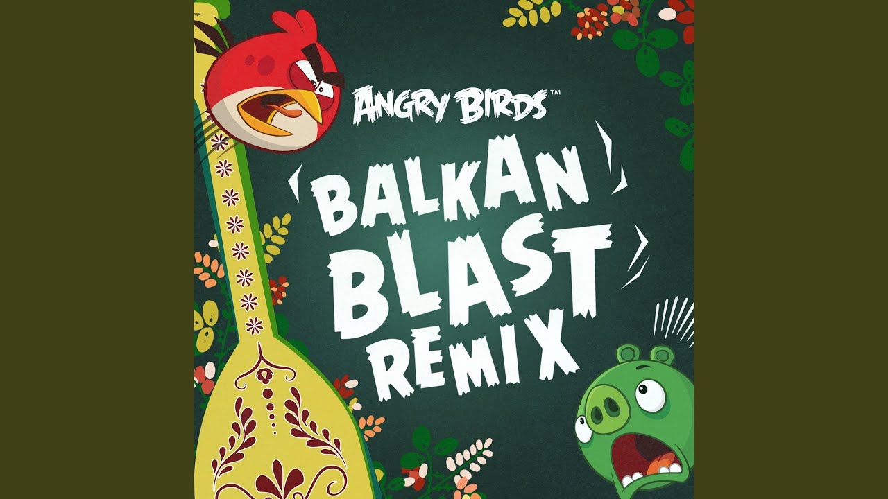 Angry Birds Theme (Balkan Blast Remix)