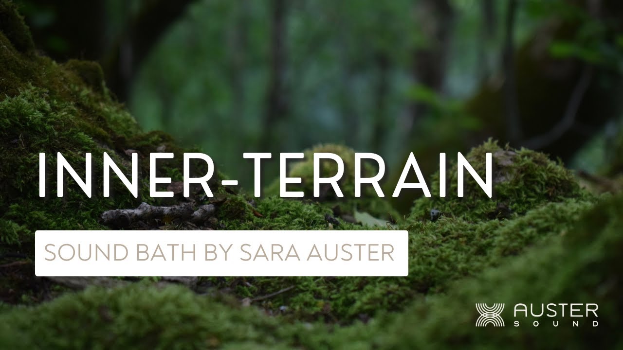 Inner Terrain | Sound Bath by Sara Auster