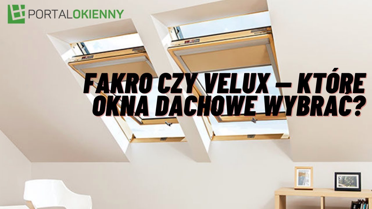 FAKRO CZY VELUX? KTÓRE OKNA DACHOWY WYBRAĆ?