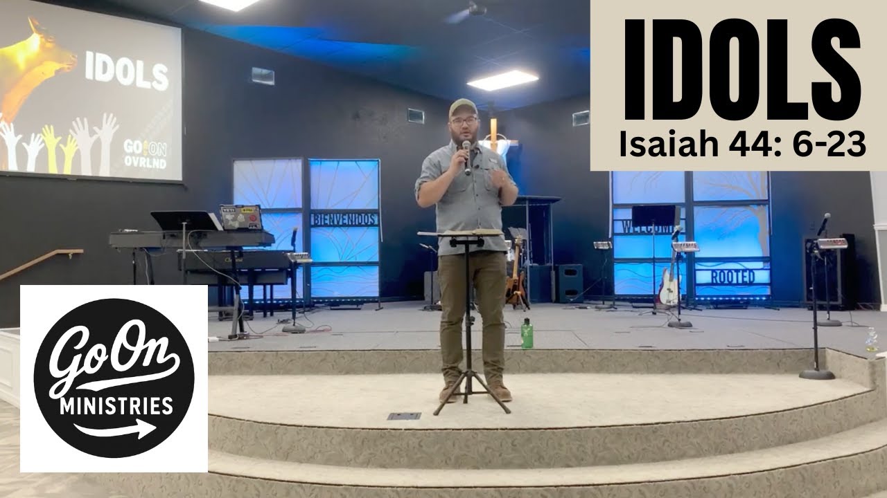 IDOLS – A study in Isaiah 44:6-23  September 24, 2023
