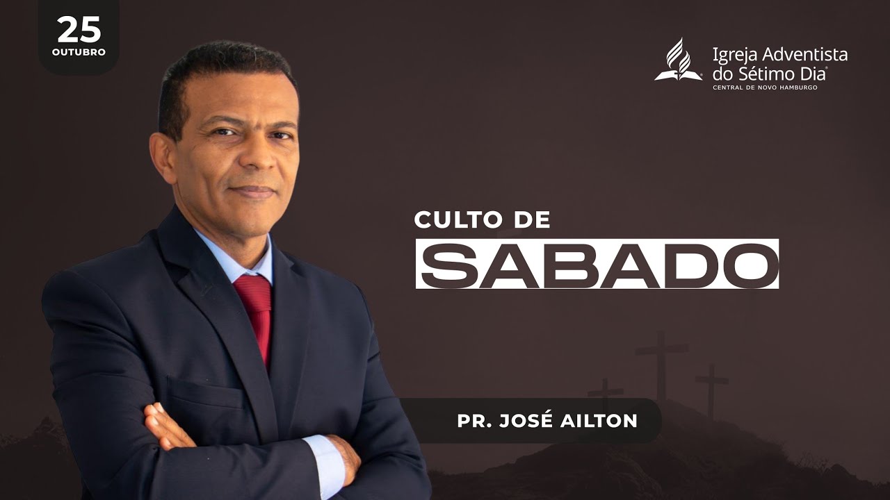 Culto de S&aacute;bado por Pr. Jos&eacute; Ailton - 25 de Outubro 2025