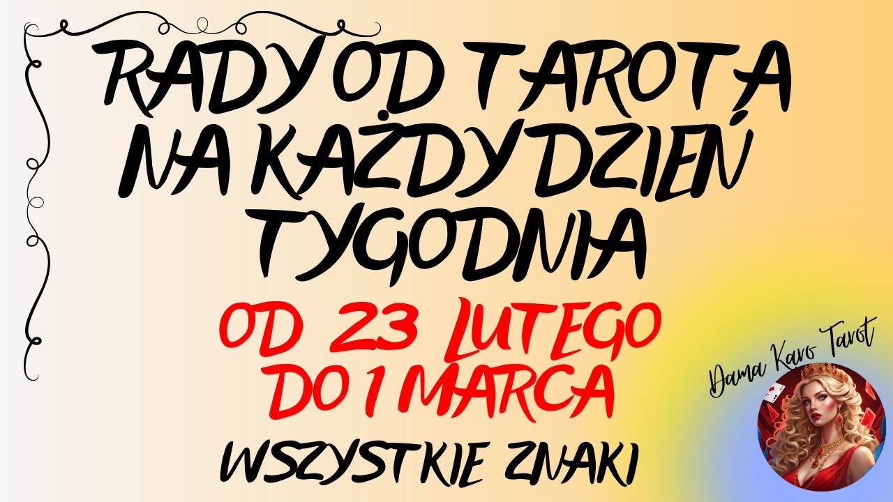 RADY OD TAROTA NA KAŻDY DZIEŃ TYGODNIA (od 23 lutego do 1 marca 2026) - Wszystkie znaki