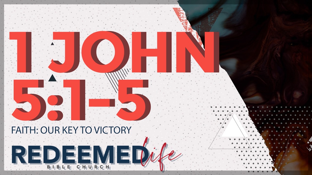 FAITH – OUR KEY TO VICTORY | 1 John 5:1-5 | Redeemed Life Bible Church [3/1/2026]