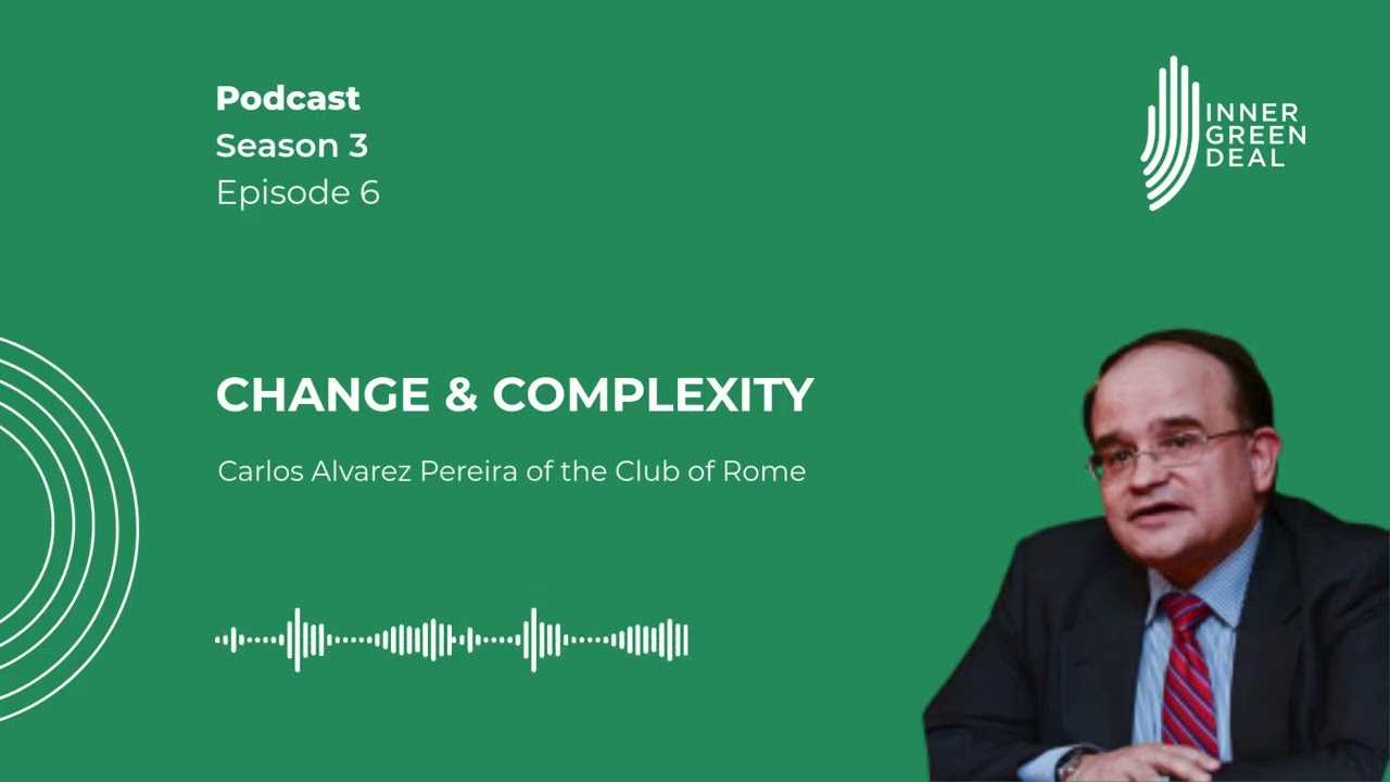 Change & Complexity | Carlos Alvarez Pereira of the Club of Rome | S3E6