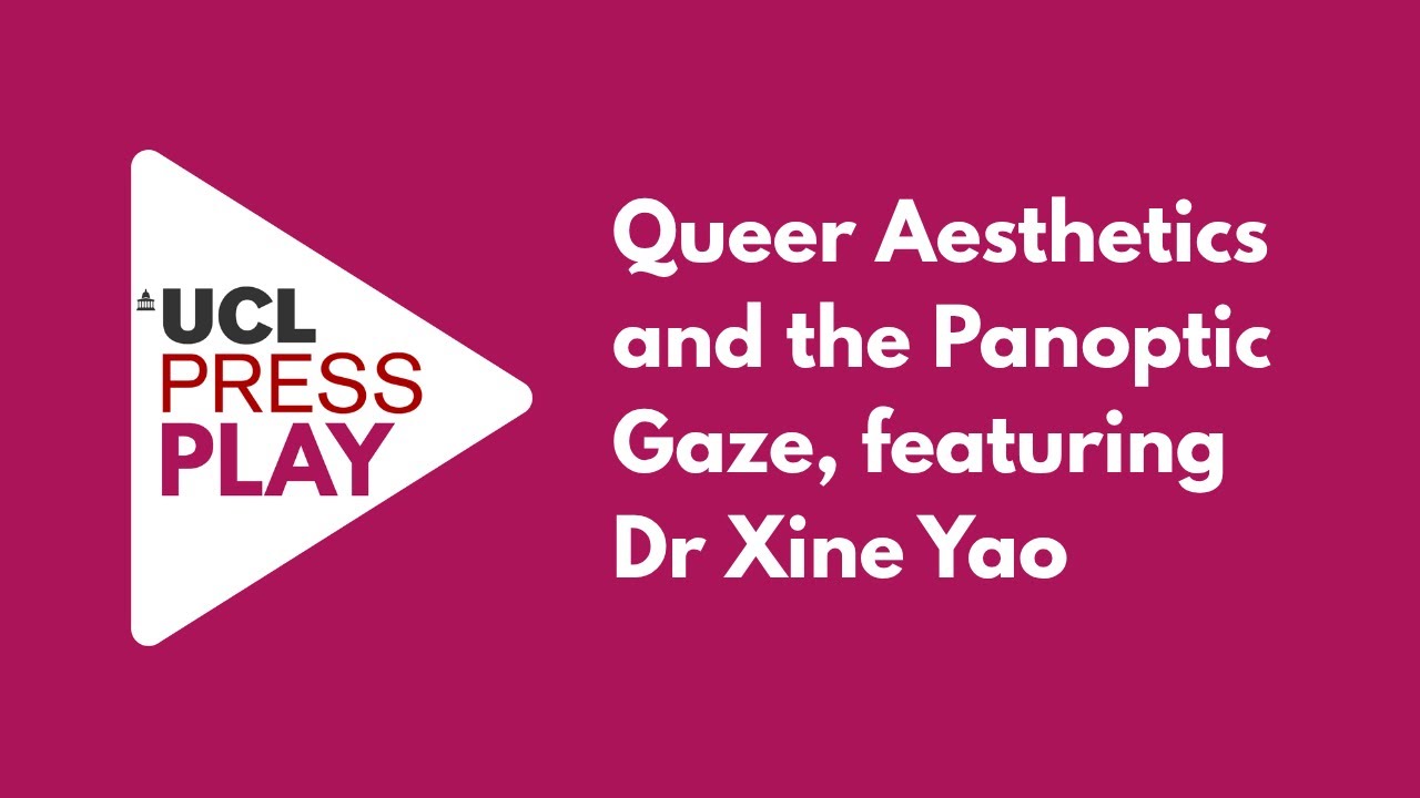 Queer Aesthetics and the Panoptic Gaze, featuring Dr Xine Yao