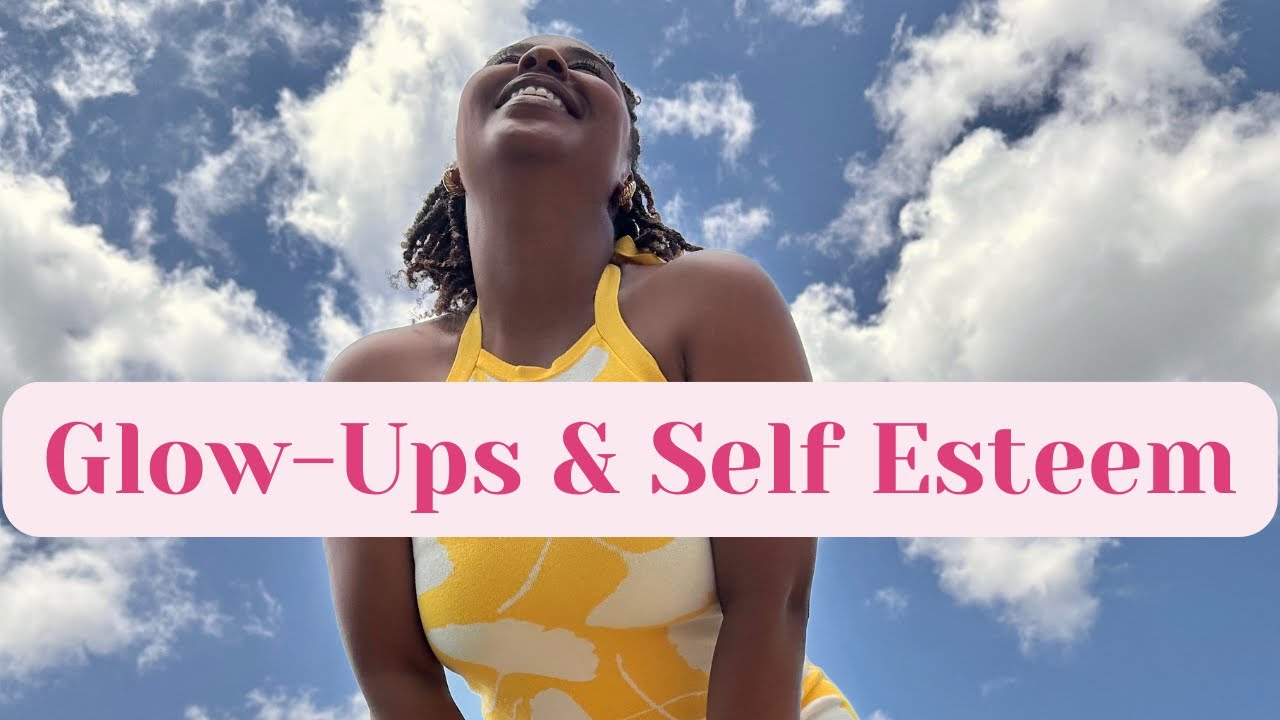 Glow-ups are bad for your self esteem
