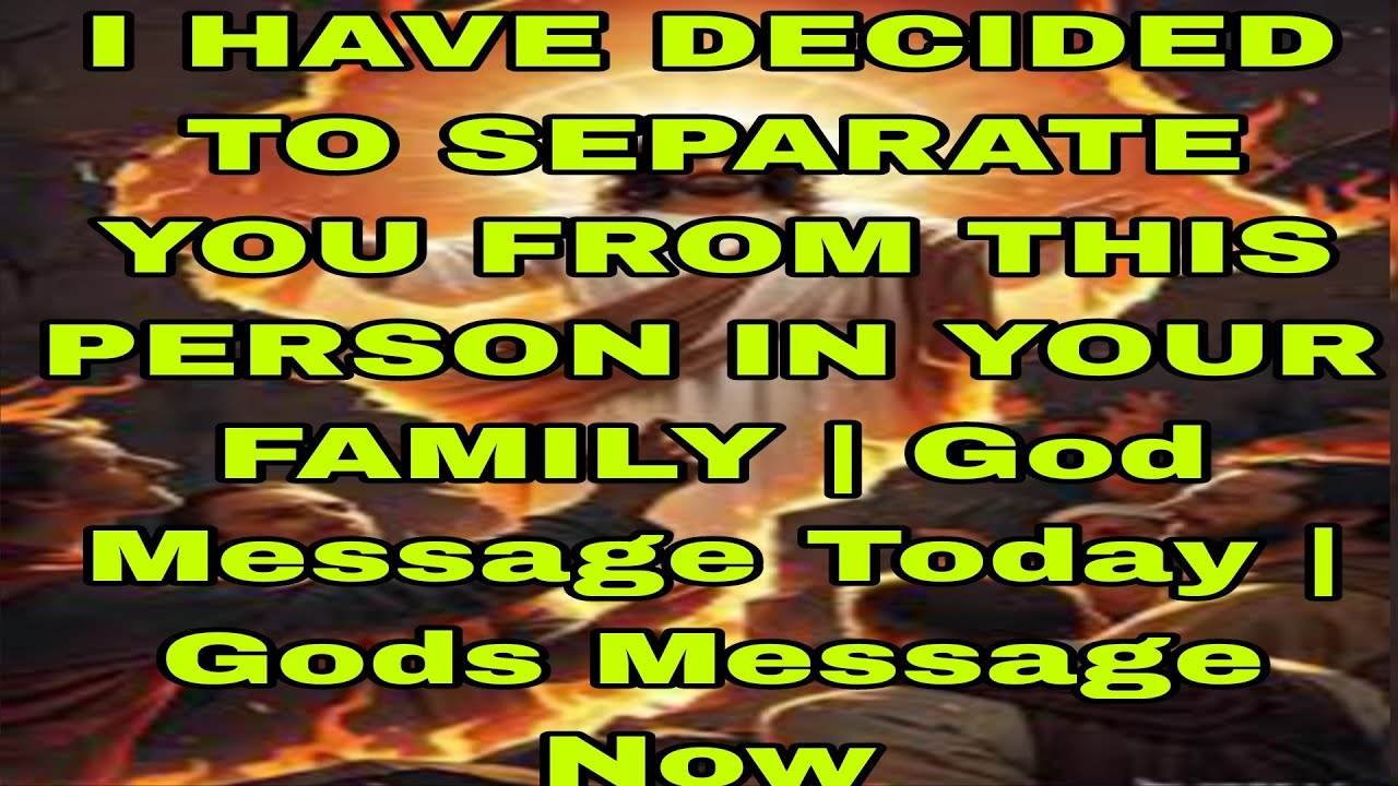 I HAVE DECIDED TO SEPARATE YOU FROM THIS PERSON IN YOUR FAMILY | God Message Today | Gods Message