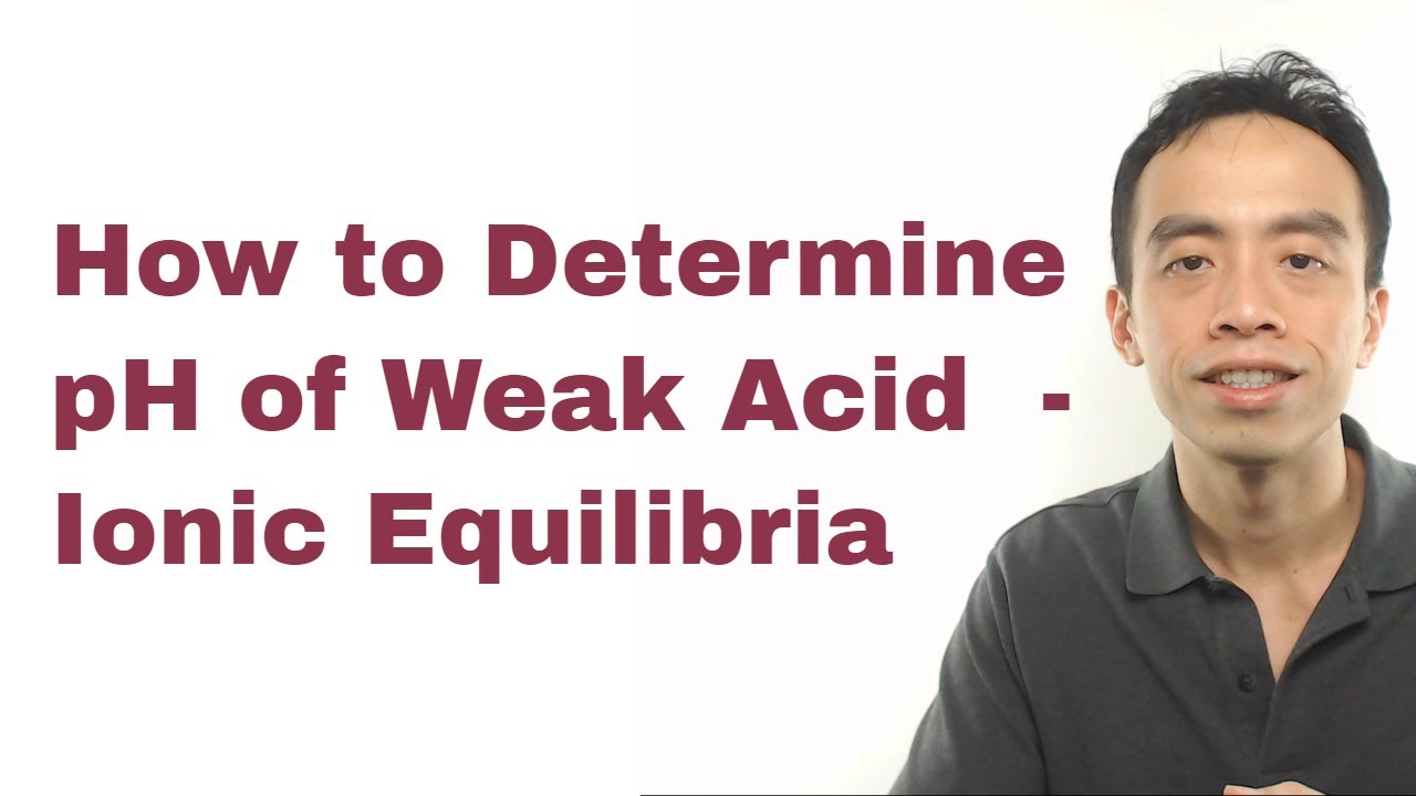 How to Determine pH of Weak Acid - Ionic Equilibria