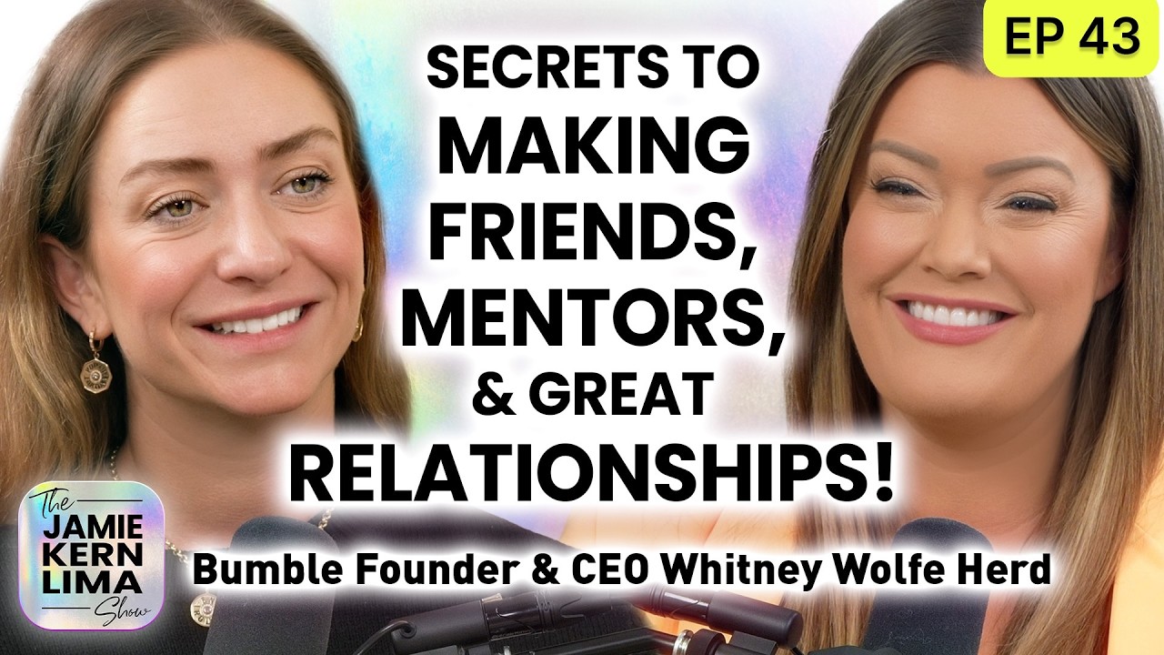 How to Manifest Friends, Mentors & Incredible Relationships w/Bumble Founder Whitney Wolfe Herd Pt2