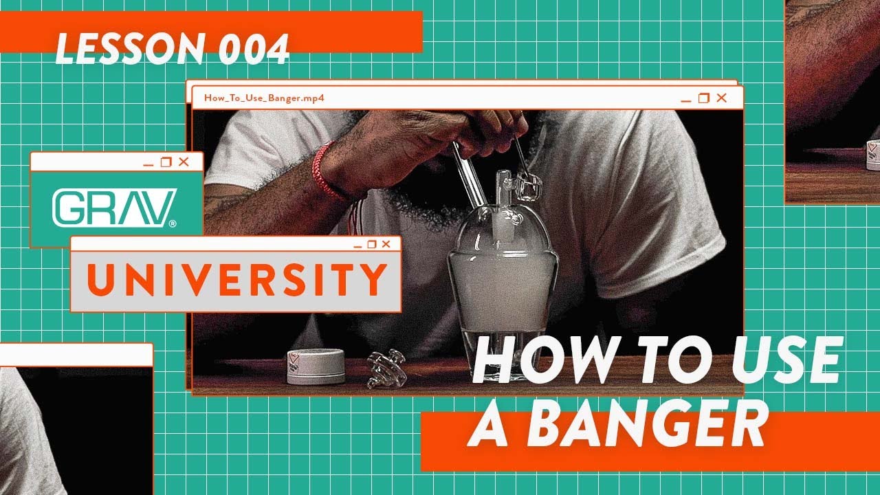 GRAV University | How To Use A Banger