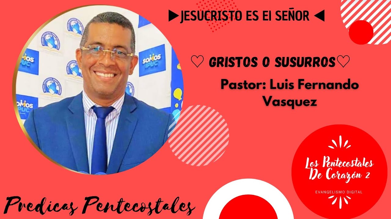 ♡ Gristos O Susurros  ♡Pastor : Luis Fernando Vasquez 👉 Predicas IPUC👈