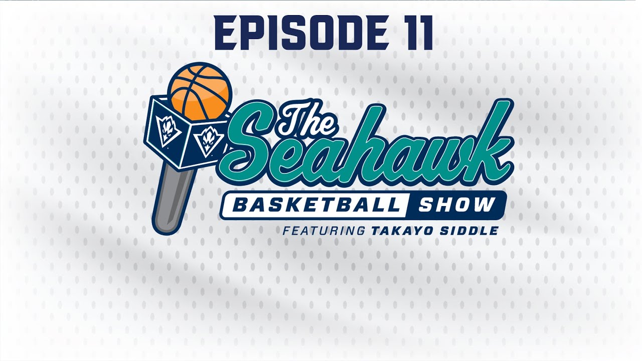 Episode 11 | The Seahawk Basketball Show