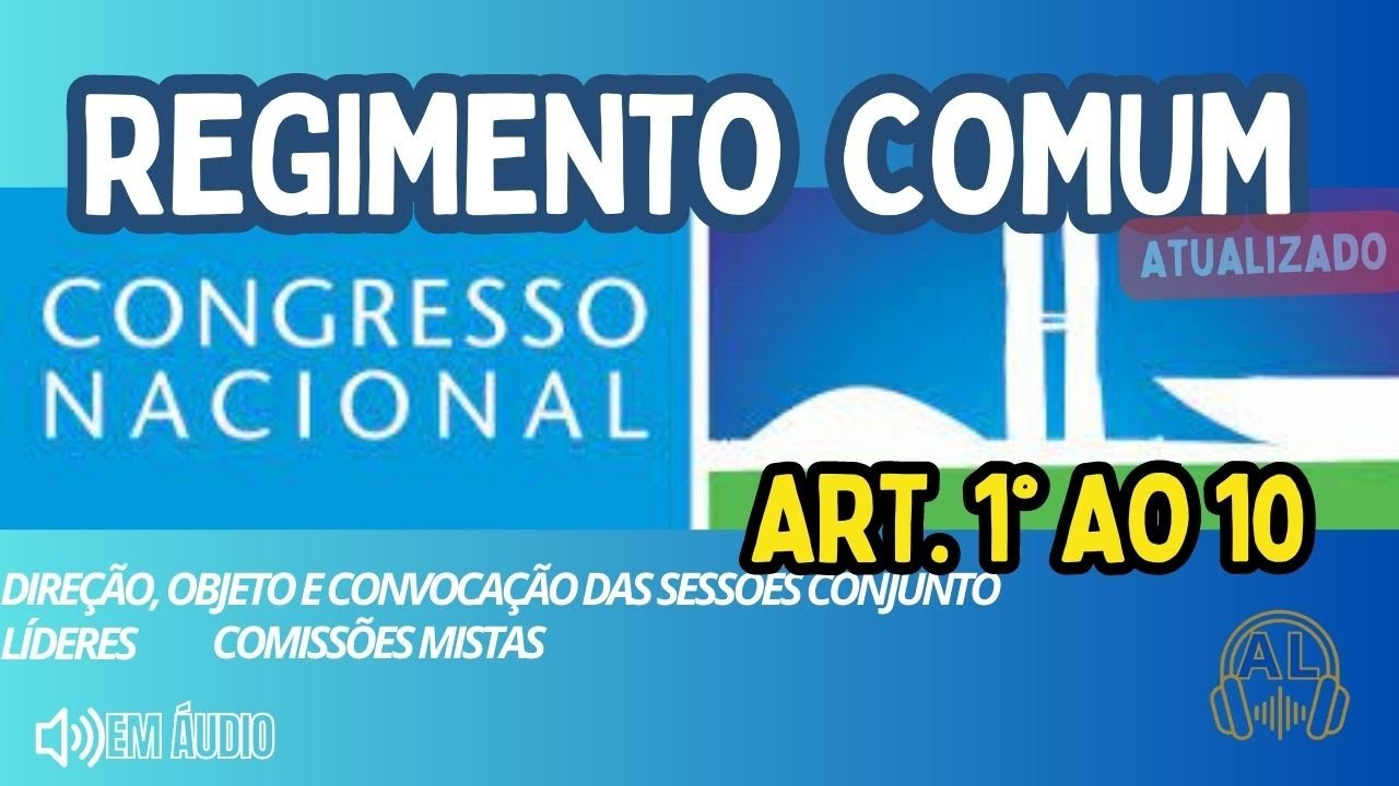 REGIMENTO COMUM DO CONGRESSO NACIONAL ART 1° ao 10  [Em Áudio]