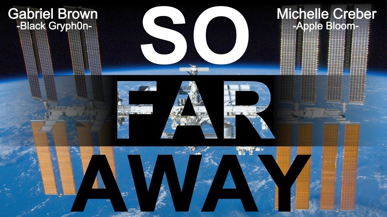 SO FAR AWAY – Space Station Footage