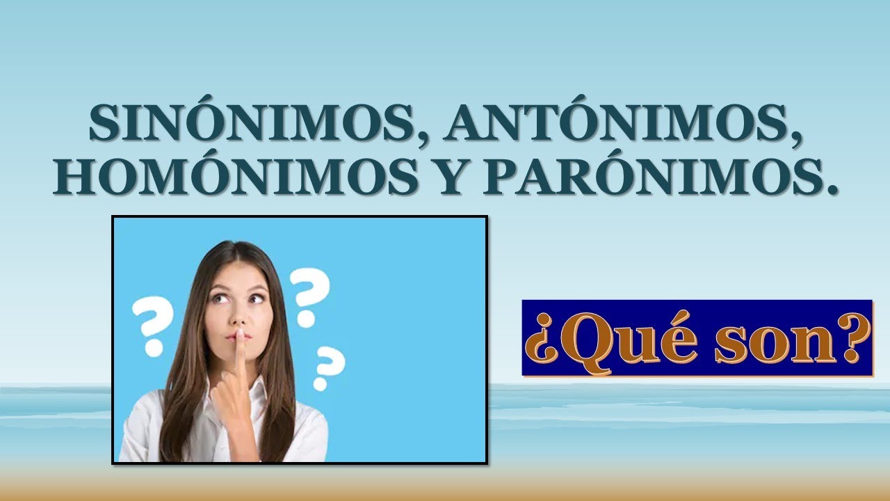 Antónimos, Sinónimos, Homógrafos, Homófonos y Parónimos. ¿Qué son?