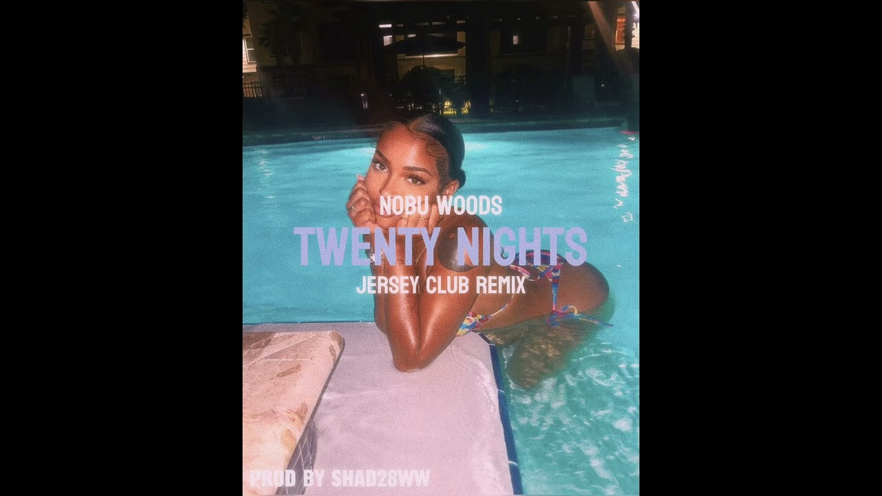 NOBU WOODS TWENTY NIGHTS JERSEY CLUB REMIX. PROD BY SHAD28WW#jerseyclub