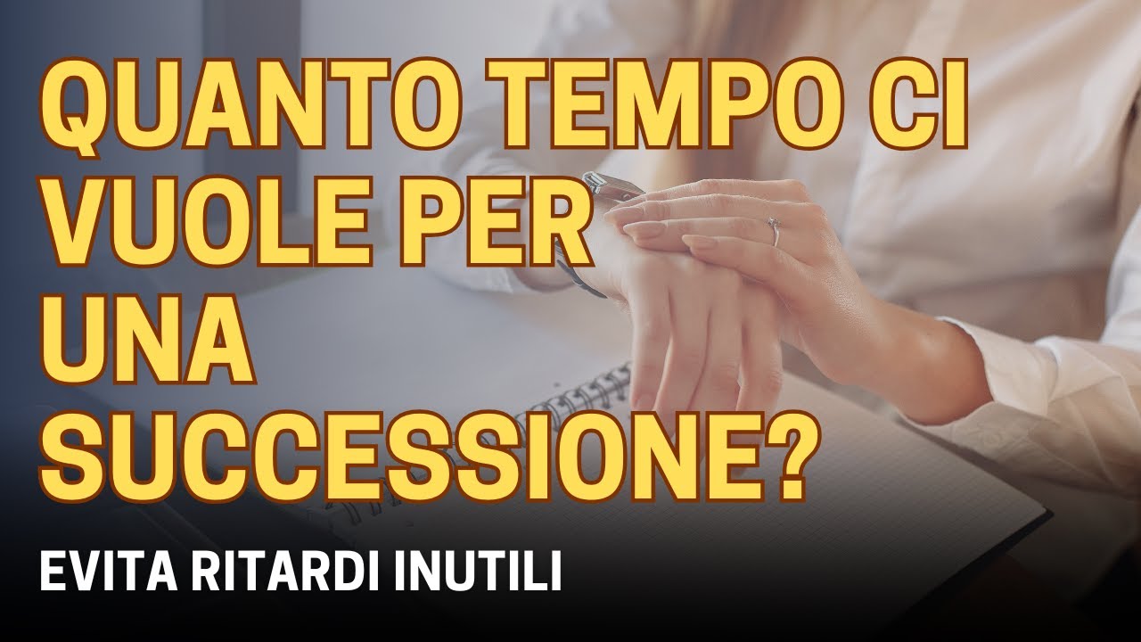 Successione: Quanto tempo serve DAVVERO per concluderla?