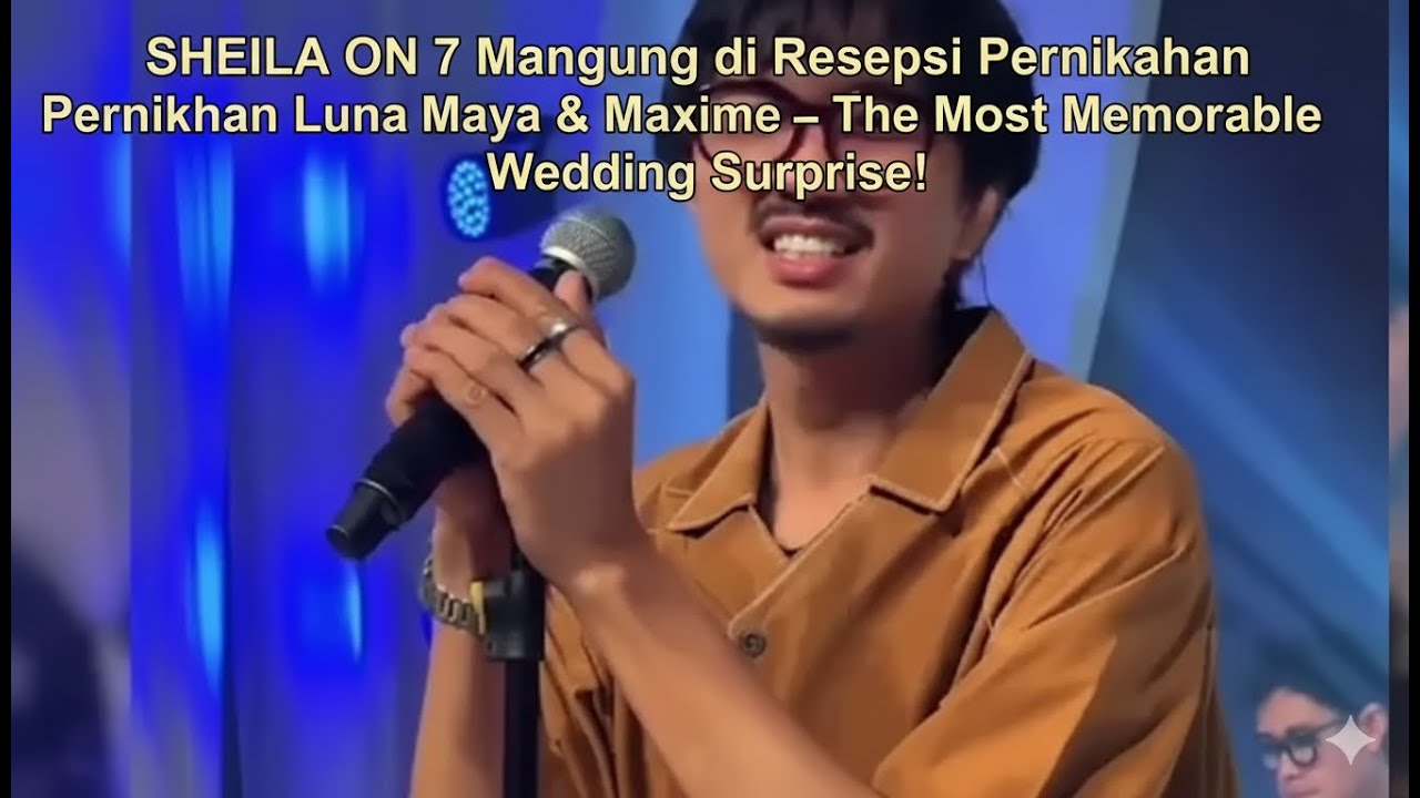 SHEILA ON 7 Manggung di Resepsi Pernikahan Luna Maya & Maxime – The Most Memorable Wedding Surprise!