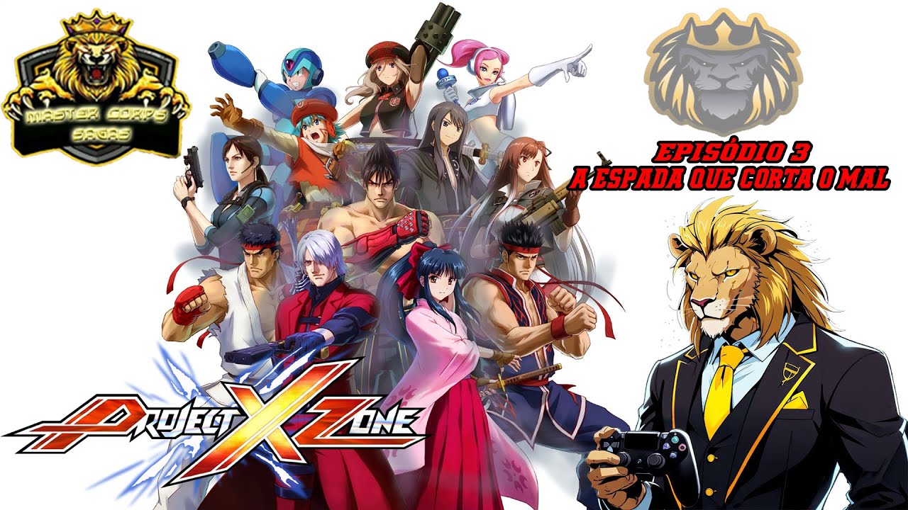 PROJECT X ZONE - EPISÓDIO 3 "A ESPADA QUE CORTA O MAL"