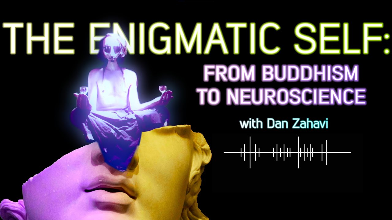 The Enigmatic Self: From Buddhism To Neuroscience with Dan Zahavi