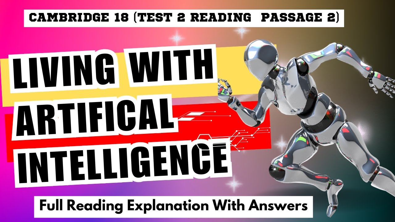 IELTS READING: CAMBRIDGE 18 (TEST 2 READING PASSAGE 2)Living With Artificial Intelligence.