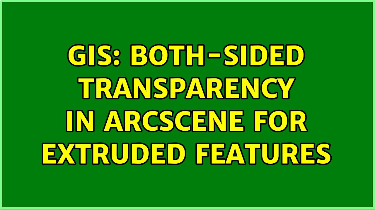 GIS: Both-sided transparency in ArcScene for extruded features