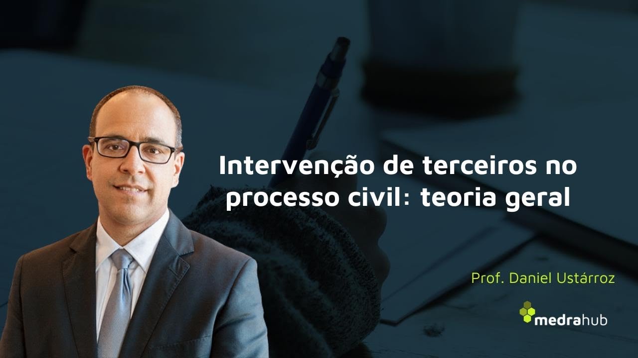 Interven&ccedil;&atilde;o de terceiros no processo civil: teoria geral. Prof. Daniel Ust&aacute;rroz