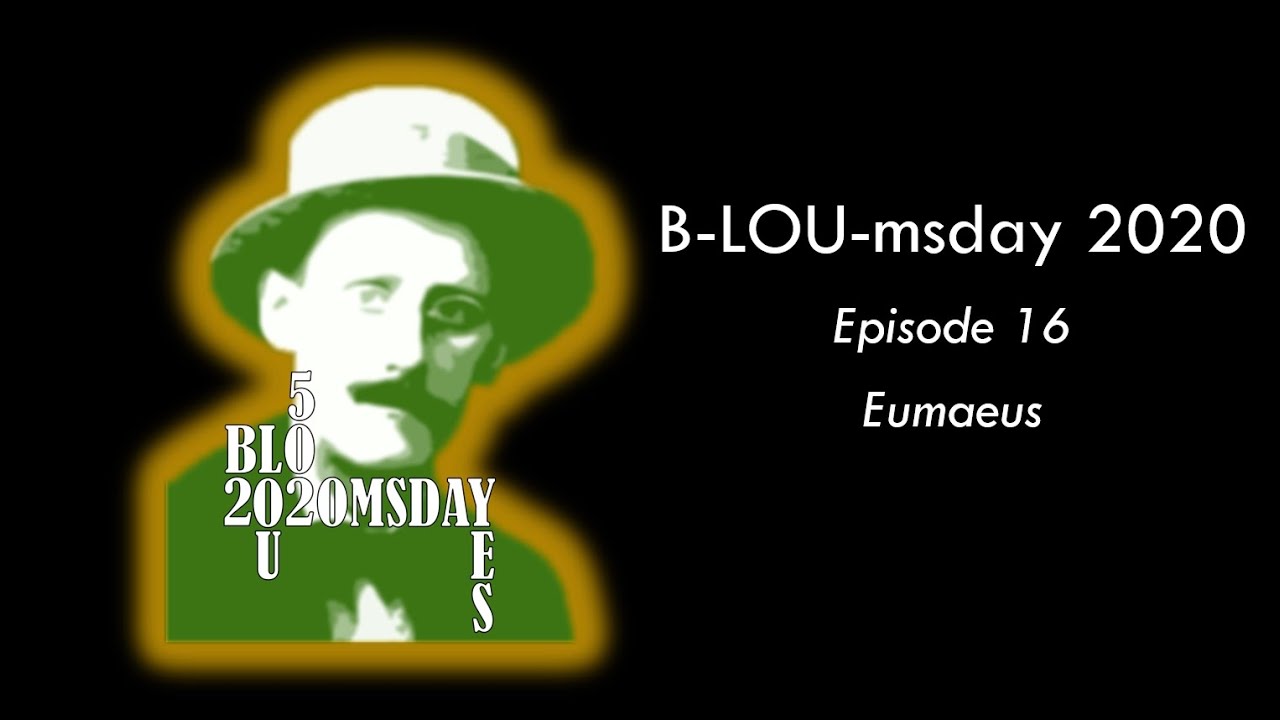 B-LOU-msday: 16 Eumaeus - a chapter synopsis in under 10m