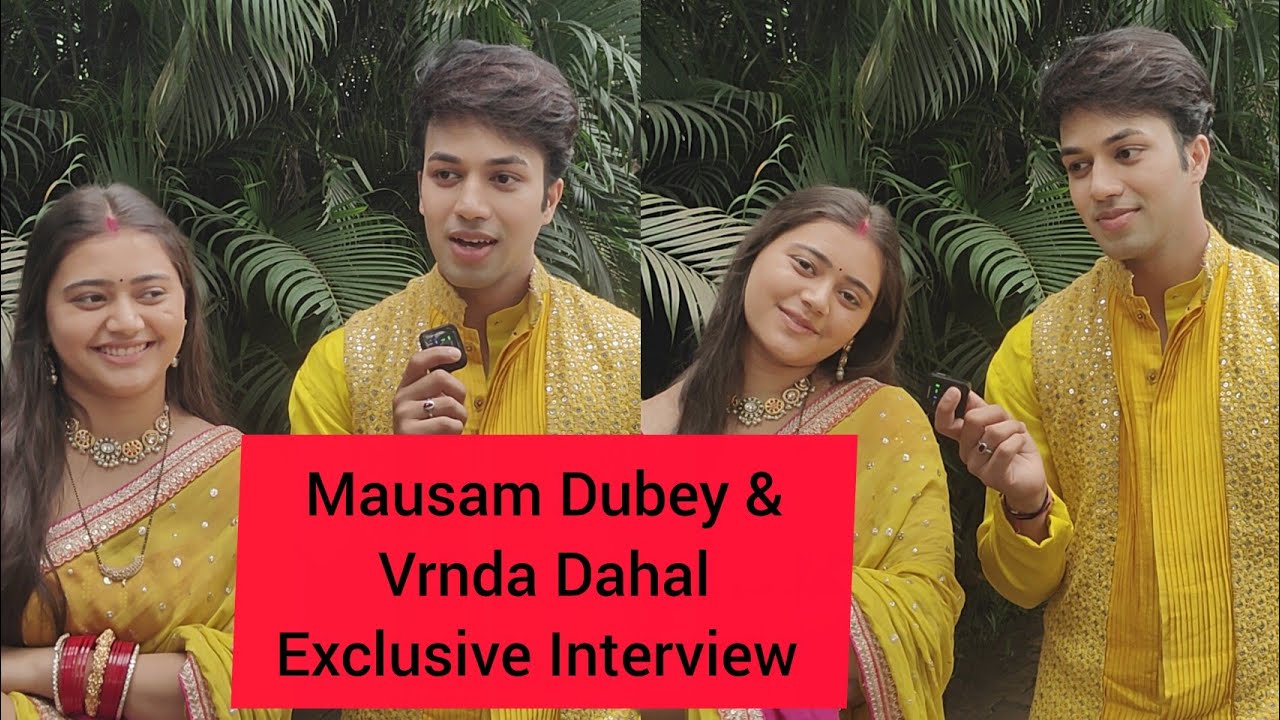 Kahani Pehle Pyaar Ki Serial Actor Ajay as Mausam Dube With Neha as Vrnda Dahal Exclusive Interview