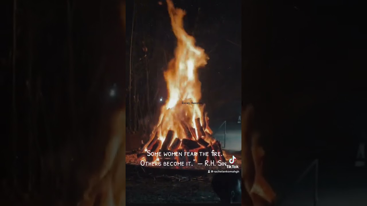 &ldquo;Some women fear the fire. Others become it.&rdquo; &mdash; R.H. Sin