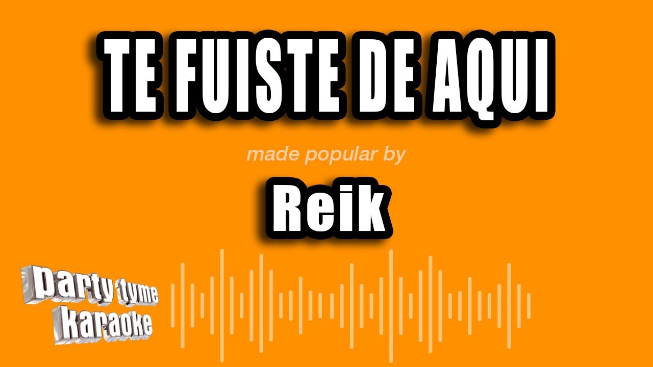Reik - Te Fuiste De Aqui (Versión Karaoke)