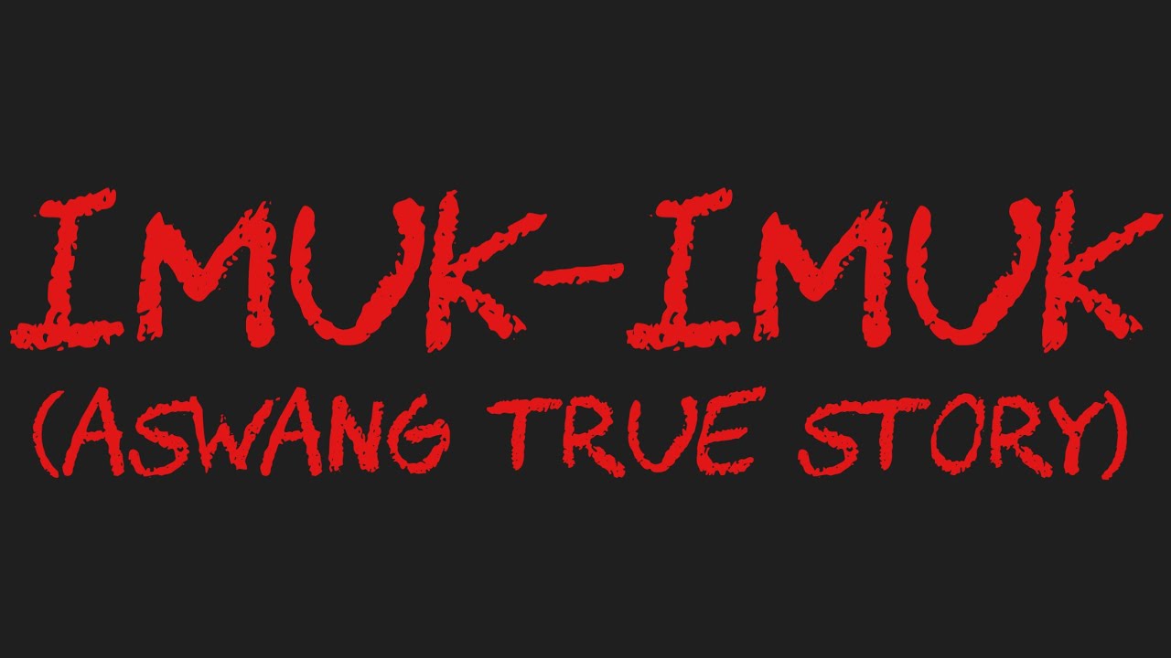 IMUK-IMUK (Aswang True Story)