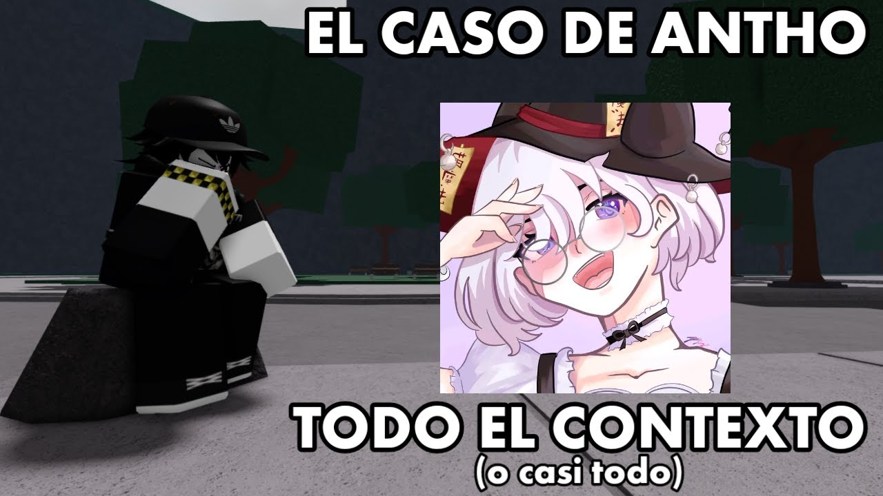 El CASO de ANTHO y TODO el CONTEXTO sobre su POLEMICA y 