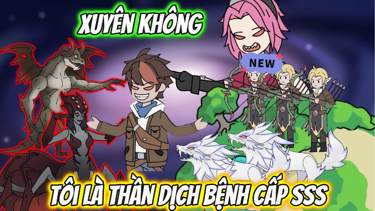 Xuyên Không Tôi Là Thần Dịch Bệnh Cấp SSS | HH Xuyên Không