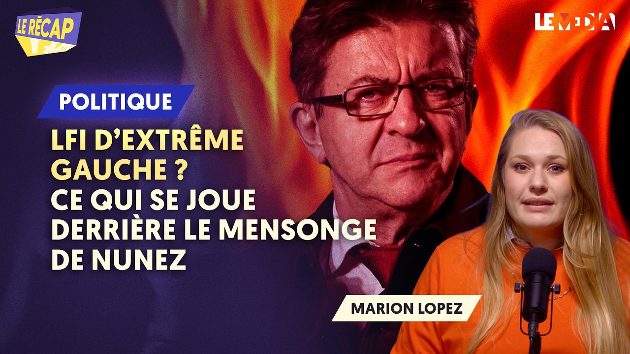LFI, D’EXTRÊME GAUCHE ? CE QUI SE JOUE DERRIÈRE LE MENSONGE DE NUNEZ