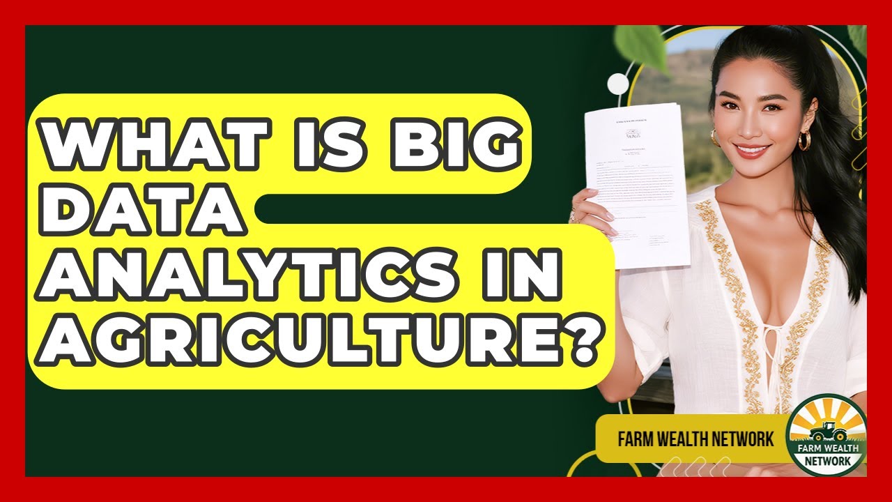 What Is Big Data Analytics In Agriculture? - Farm Wealth Network