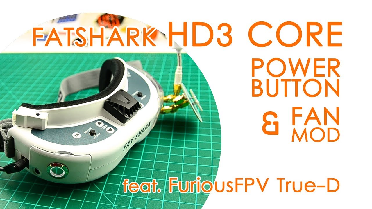 Fatshark HD3 Core power button mod, fan mod and FuriousFPV True-D - QUICK GUIDE