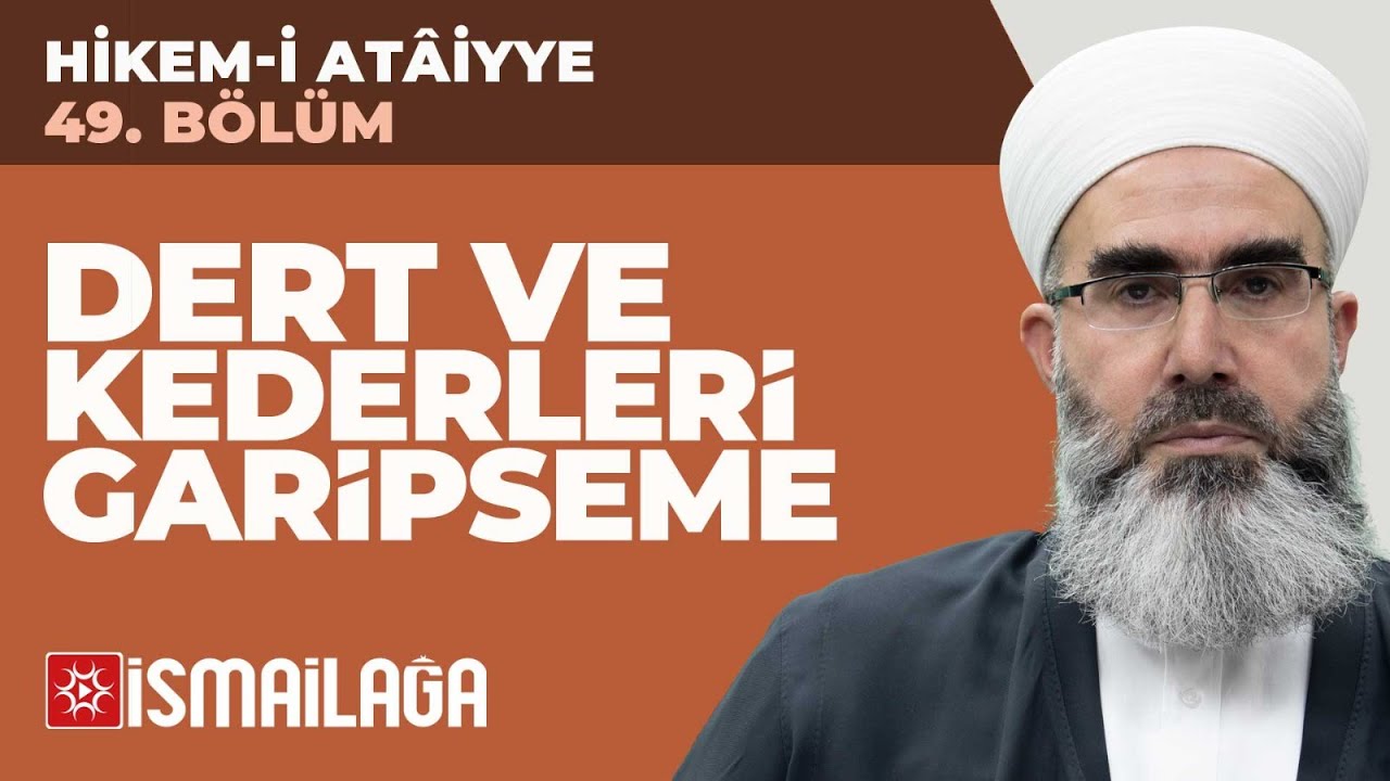Hikem-i Atâiyye 49: Dert ve Kederleri Garipsemeyeceğiz – Mahmud Eren Hoca Efendi
