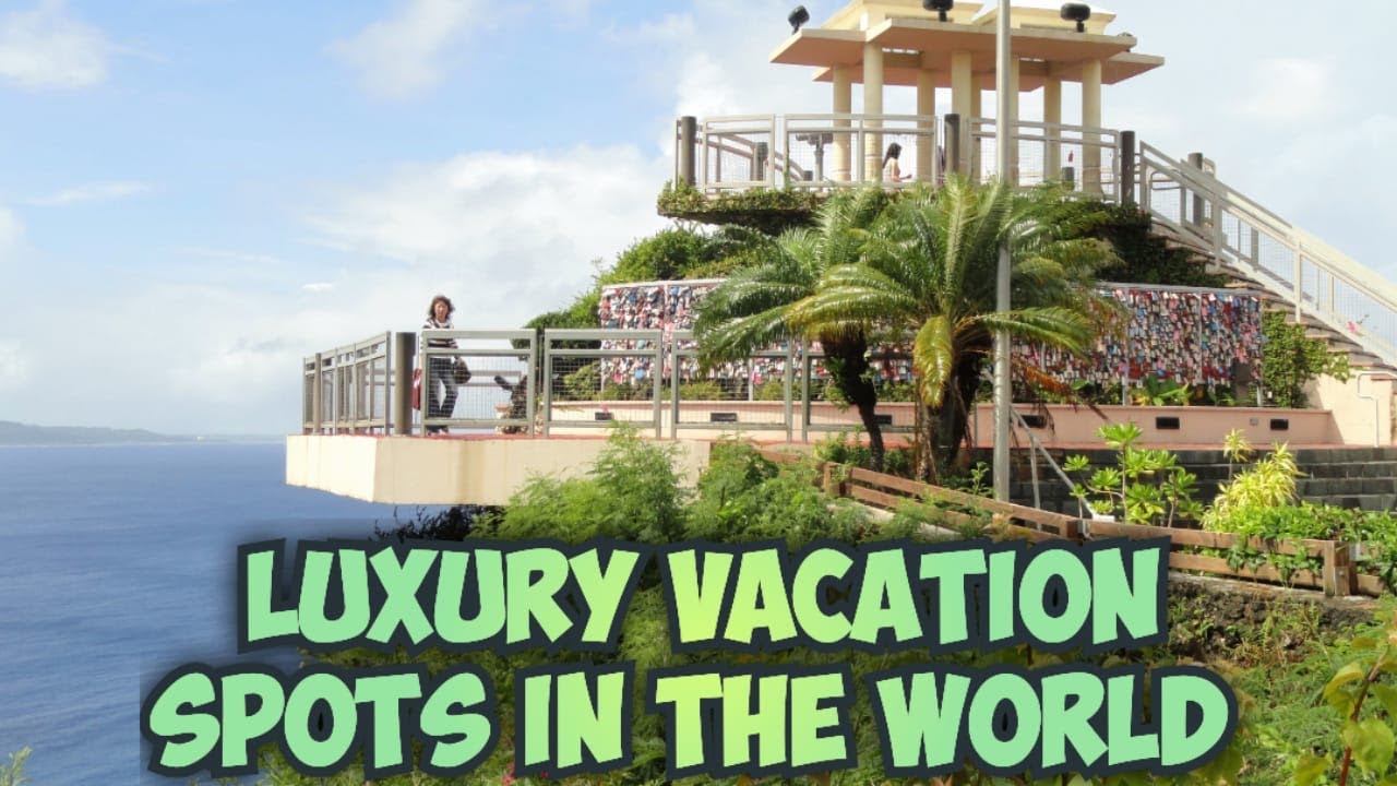 Luxury vacations spots in the world