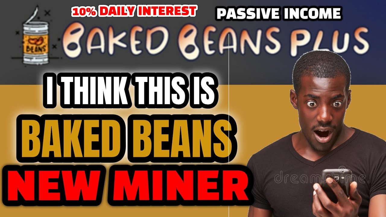 IS THIS BAKED BEANS NEW MINER? / SURE LOOKS LIKE IT TO ME / 10% DAILY REWARDS /PASSIVE INCOME