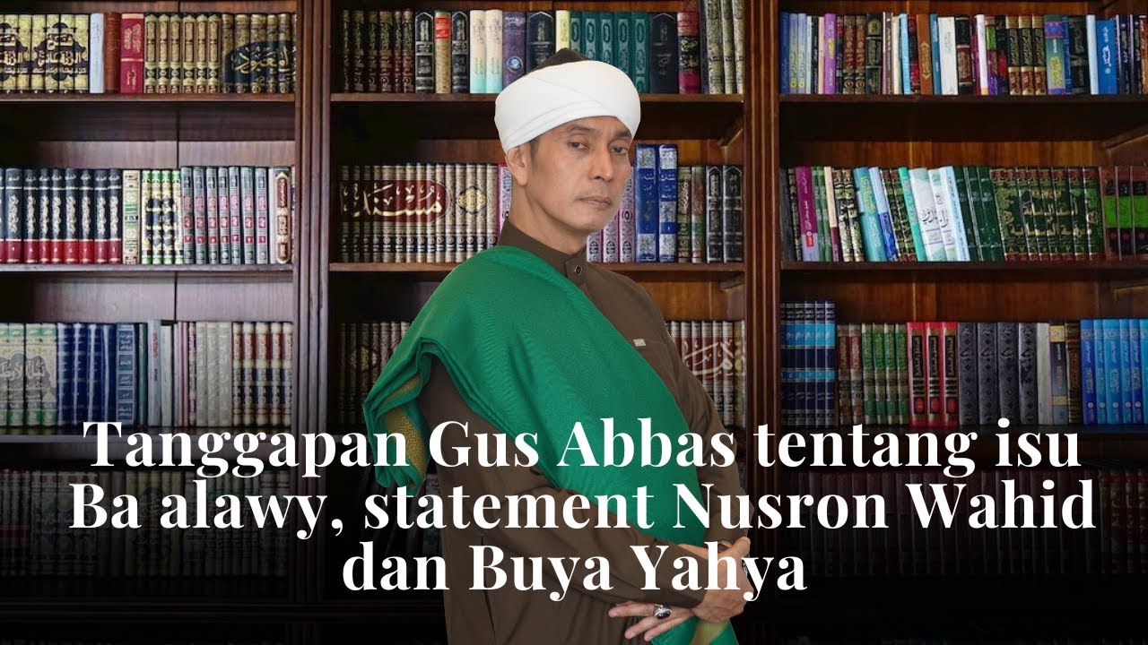 Tanggapan Gus Abbas Tentang Ba'alawy - Statement Nusron Wahid & Buya Yahya | Polemik Habib Part I