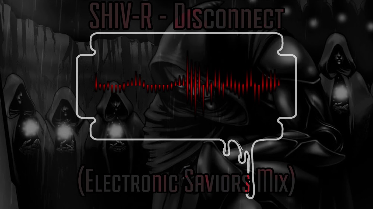 SHIV-R - Disconnect (Electronic Saviors Mix)