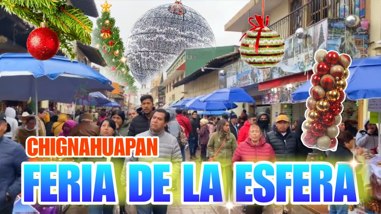 FERIA DE LA ESFERA Chignahuapan Puebla 2024, El Pueblo de La Navidad. Esferas De Cristal