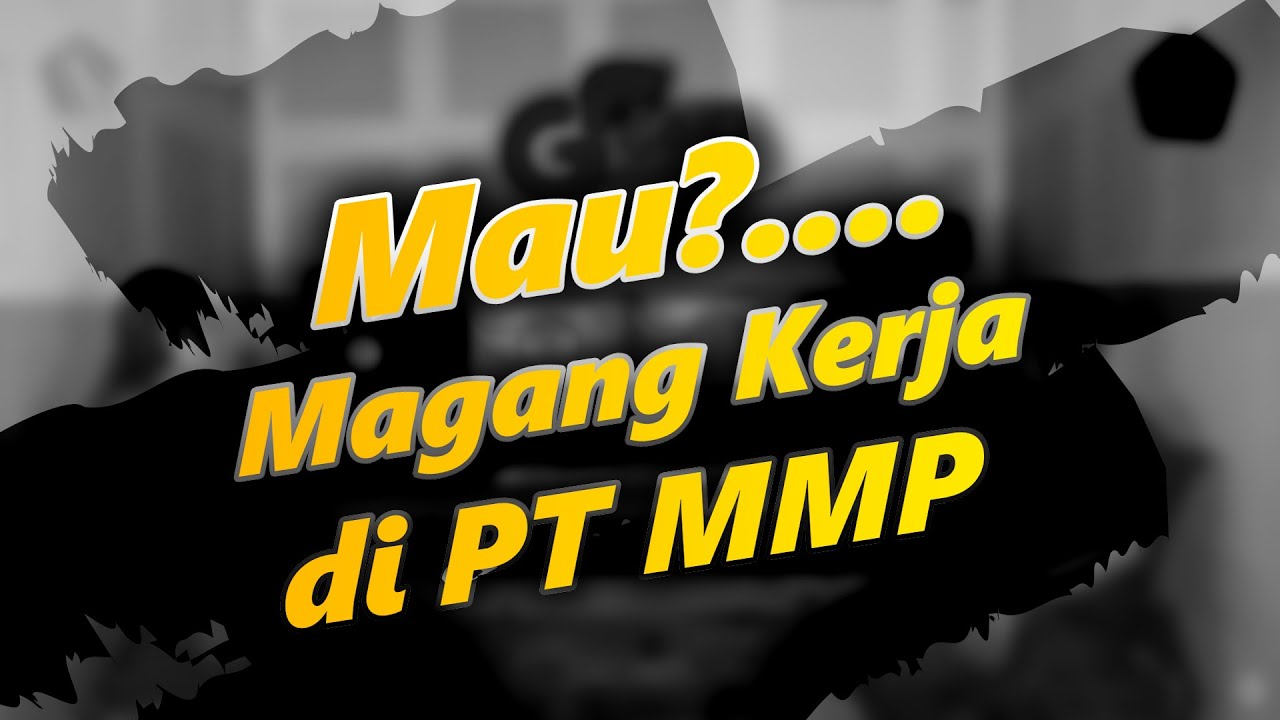 Video Podcast: Mau?.... Magang Kerja di PT MMP
