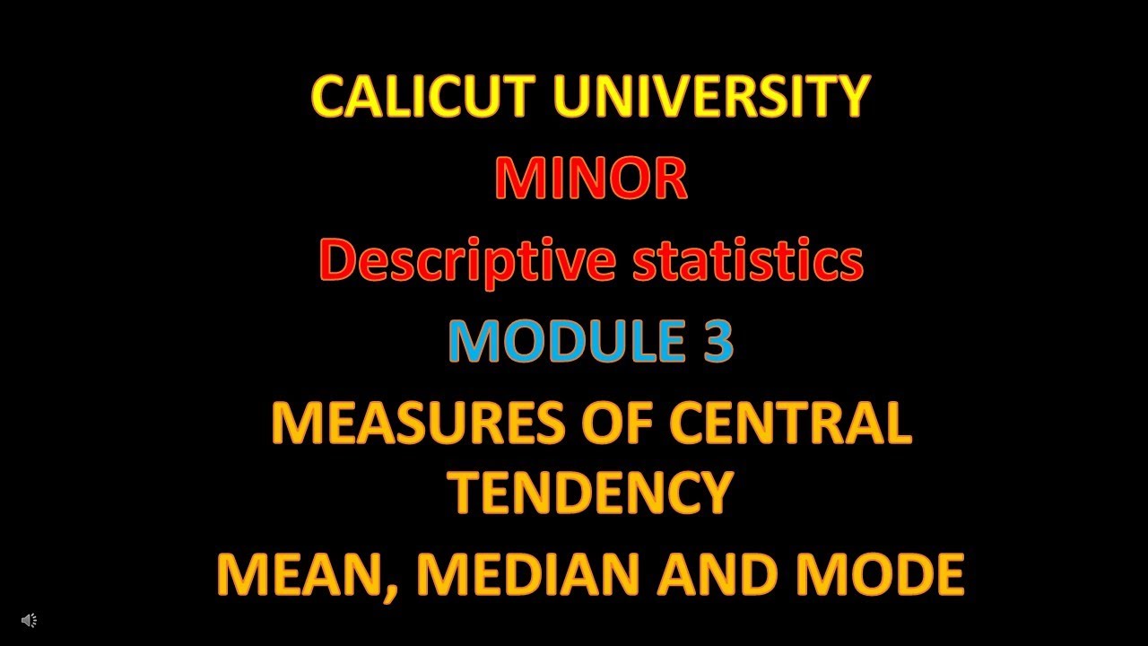 CALICUT UNIVERSITY- MINOR - Descriptive statistics Module 3-  MEASURES OF CENTRAL TENDENCY