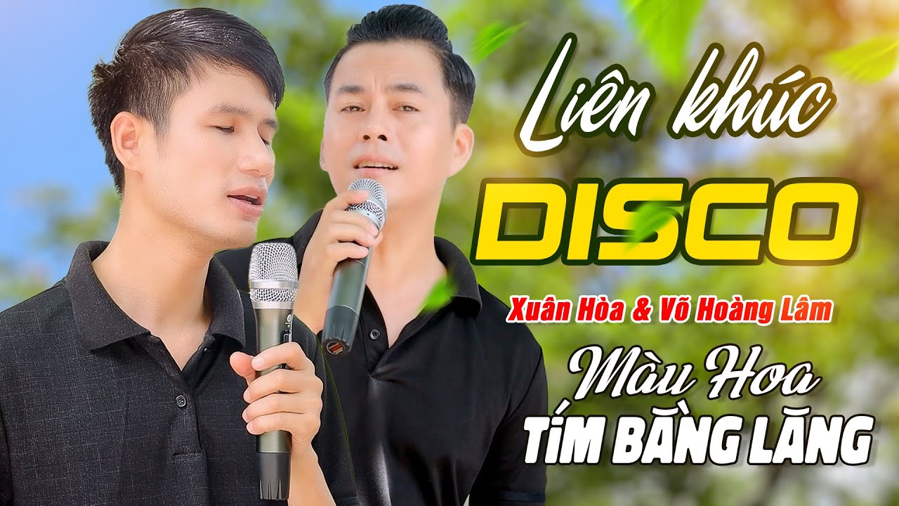 Karaoke Li&ecirc;n kh&uacute;c DISCO mới nhất của Xu&acirc;n H&ograve;a & V&otilde; Ho&agrave;ng L&acirc;m | M&agrave;u Hoa T&iacute;m Bằng Lăng
