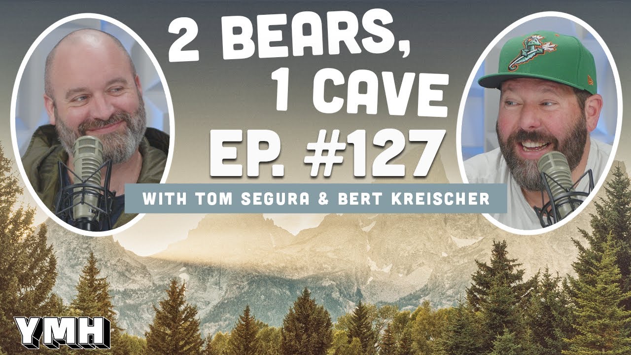Ep. 127 | 2 Bears, 1 Cave w/ Tom Segura & Bert Kreischer