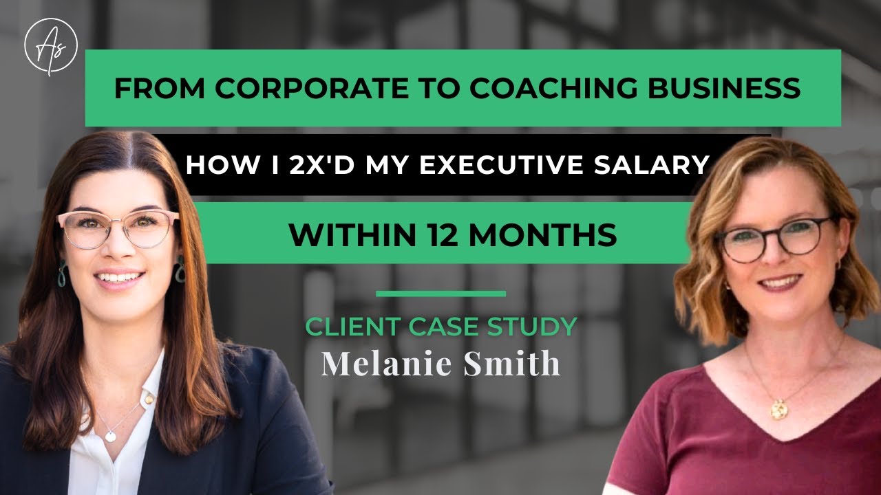 How I 2x'd my Executive salary within 12 months' - Client Case Study with Melanie Smith