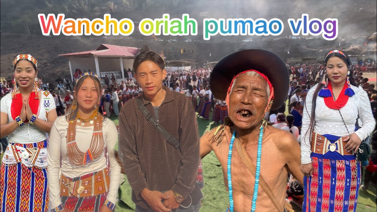 Wancho oriah pumao📍vlog 😱 wow 😮 