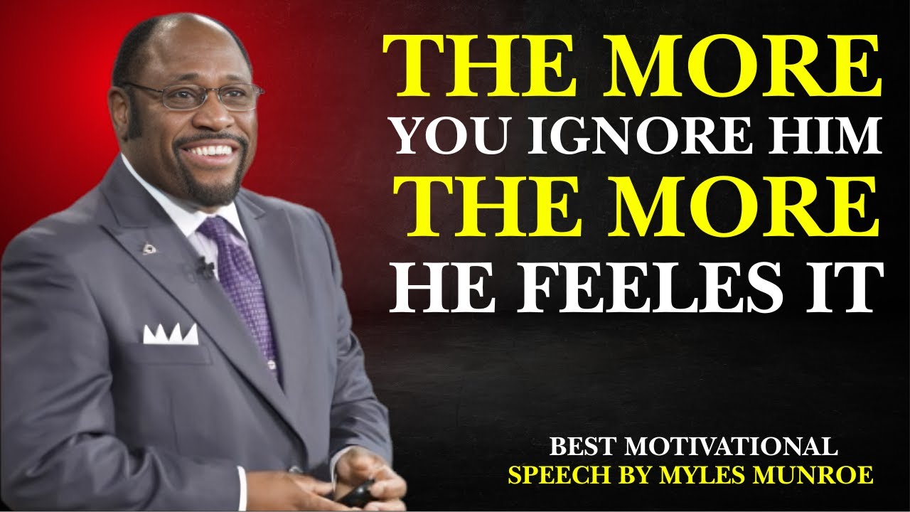 THE MORE YOU IGNORE HIM, THE MORE HE FEELS IT|BEST MOTIVATIONAL SPEECH BY MYLES MUNROE